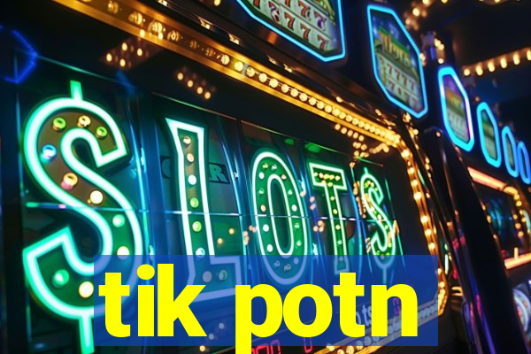 tik potn